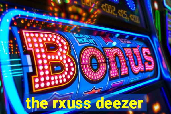 the rxuss deezer